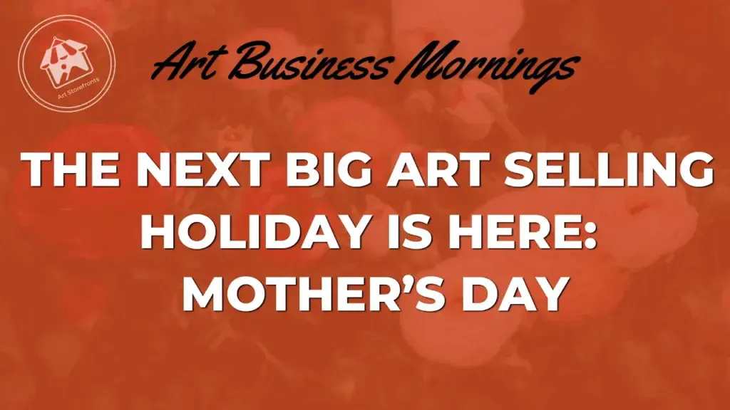 The Next Big Art Selling Holiday is Here: Mothers Day
